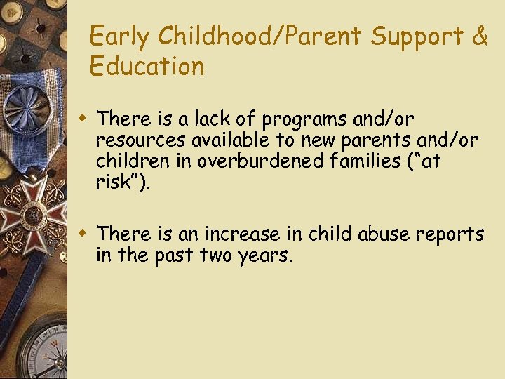 Early Childhood/Parent Support & Education w There is a lack of programs and/or resources