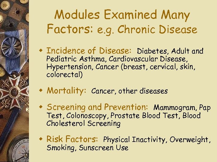 Modules Examined Many Factors: e. g. Chronic Disease w Incidence of Disease: Diabetes, Adult