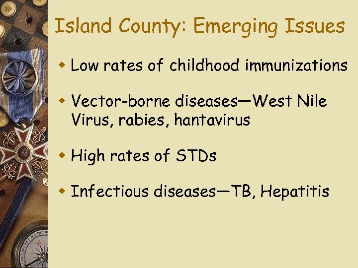 Island County: Emerging Issues w Low rates of childhood immunizations w Vector-borne diseases—West Nile