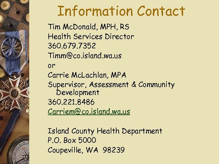 Information Contact Tim Mc. Donald, MPH, RS Health Services Director 360. 679. 7352 Timm@co.