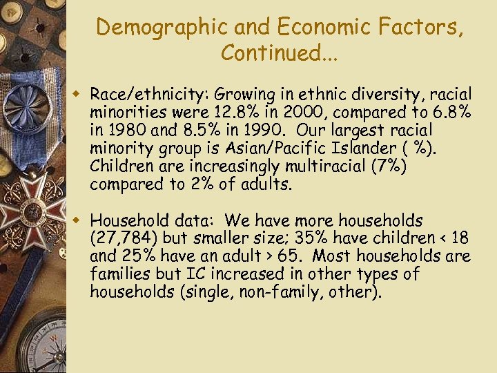 Demographic and Economic Factors, Continued. . . w Race/ethnicity: Growing in ethnic diversity, racial