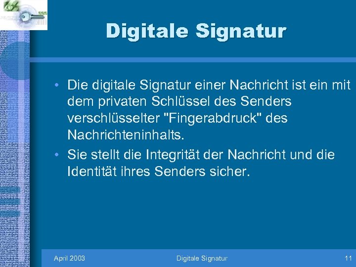 Digitale Signatur • Die digitale Signatur einer Nachricht ist ein mit dem privaten Schlüssel