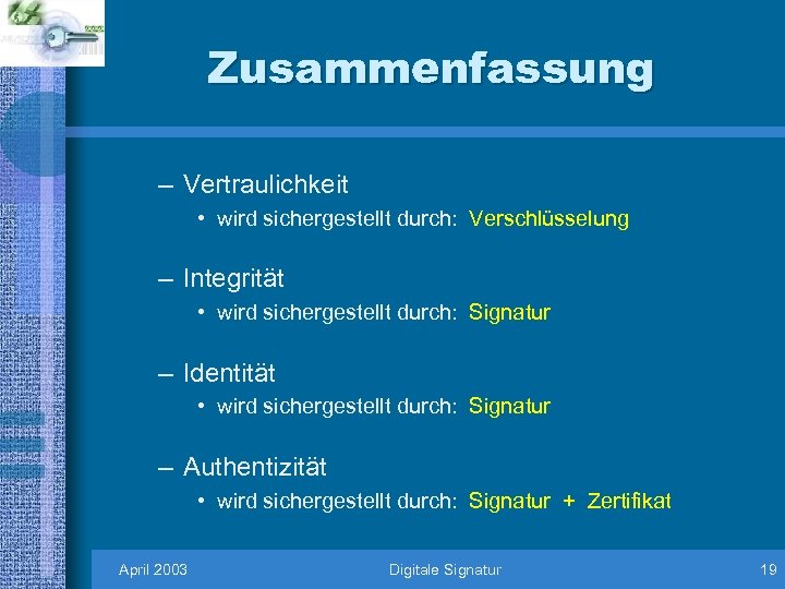 Zusammenfassung – Vertraulichkeit • wird sichergestellt durch: Verschlüsselung – Integrität • wird sichergestellt durch: