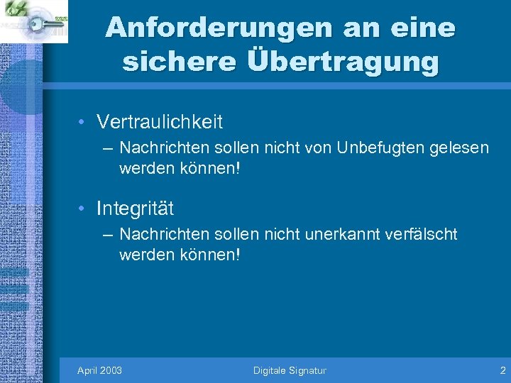 Anforderungen an eine sichere Übertragung • Vertraulichkeit – Nachrichten sollen nicht von Unbefugten gelesen