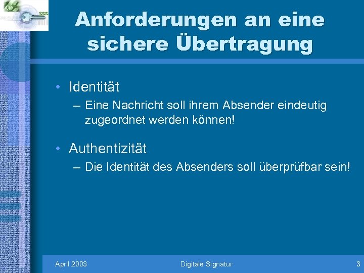 Anforderungen an eine sichere Übertragung • Identität – Eine Nachricht soll ihrem Absender eindeutig