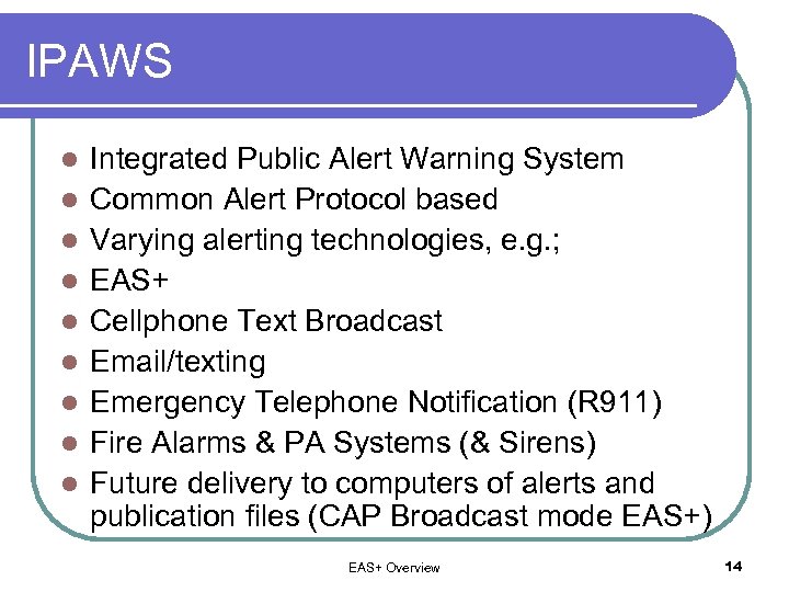 IPAWS l l l l l Integrated Public Alert Warning System Common Alert Protocol