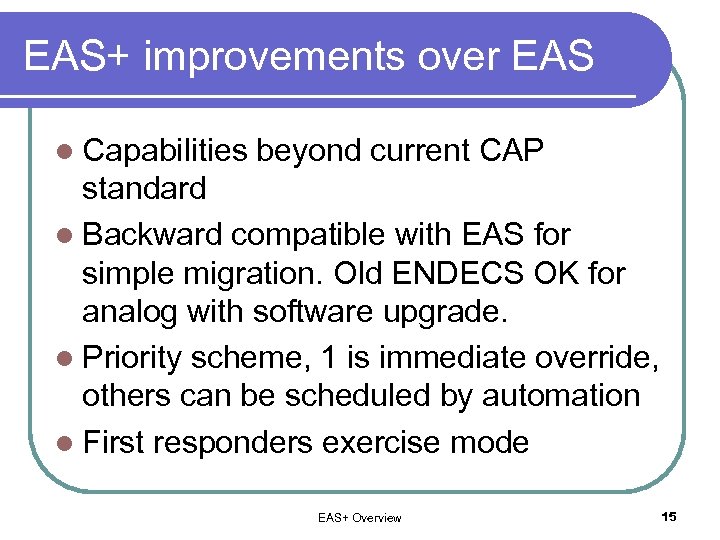 EAS+ improvements over EAS l Capabilities beyond current CAP standard l Backward compatible with