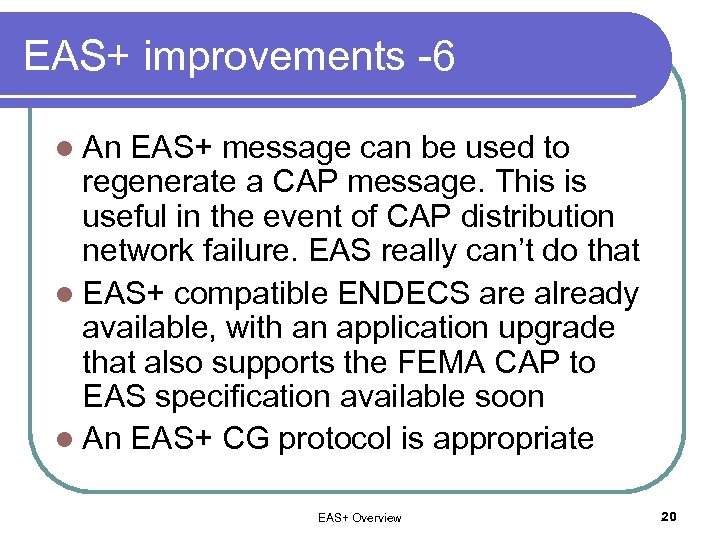 EAS+ improvements -6 l An EAS+ message can be used to regenerate a CAP