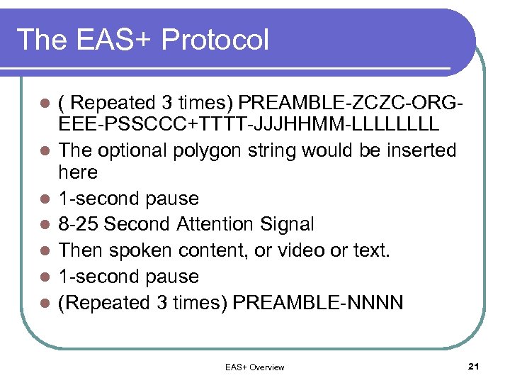 The EAS+ Protocol l l l ( Repeated 3 times) PREAMBLE-ZCZC-ORGEEE-PSSCCC+TTTT-JJJHHMM-LLLL The optional polygon