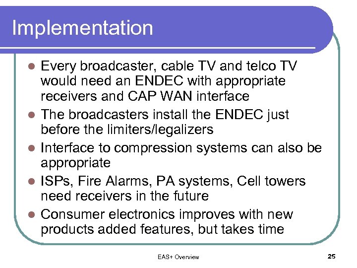 Implementation l l l Every broadcaster, cable TV and telco TV would need an