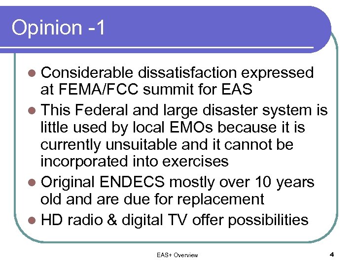 Opinion -1 l Considerable dissatisfaction expressed at FEMA/FCC summit for EAS l This Federal