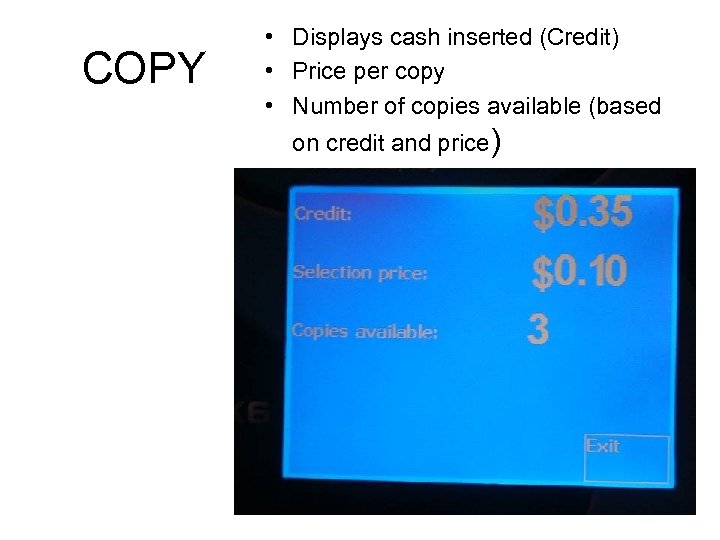 COPY • Displays cash inserted (Credit) • Price per copy • Number of copies