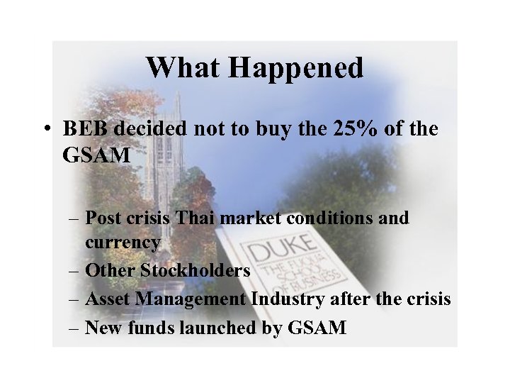 What Happened • BEB decided not to buy the 25% of the GSAM –