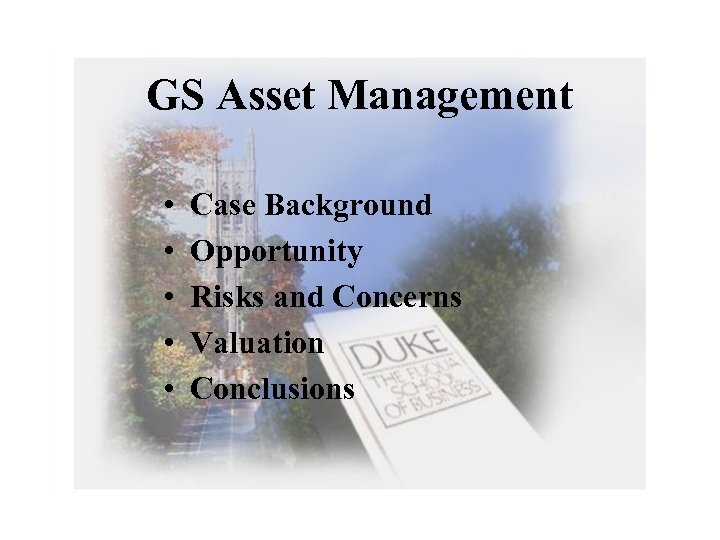 GS Asset Management • • • Case Background Opportunity Risks and Concerns Valuation Conclusions