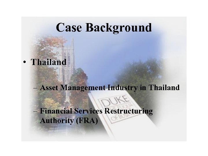 Case Background • Thailand – Asset Management Industry in Thailand – Financial Services Restructuring