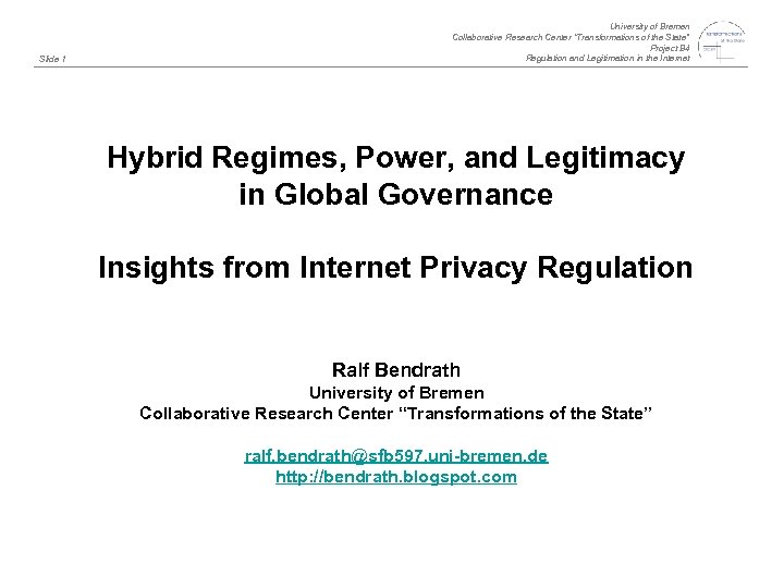 Slide 1 University of Bremen Collaborative Research Center “Transformations of the State” Project B