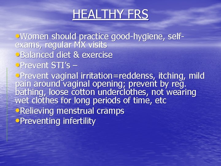 HEALTHY FRS • Women should practice good-hygiene, self- exams, regular MX visits • Balanced