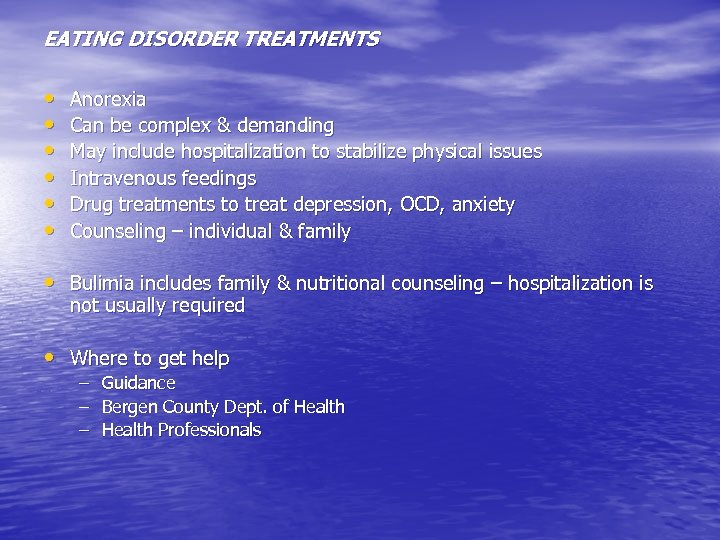 EATING DISORDER TREATMENTS • • • Anorexia Can be complex & demanding May include