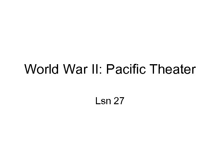 World War II: Pacific Theater Lsn 27 