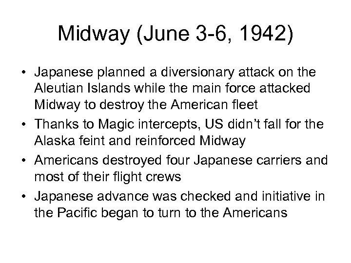 Midway (June 3 -6, 1942) • Japanese planned a diversionary attack on the Aleutian