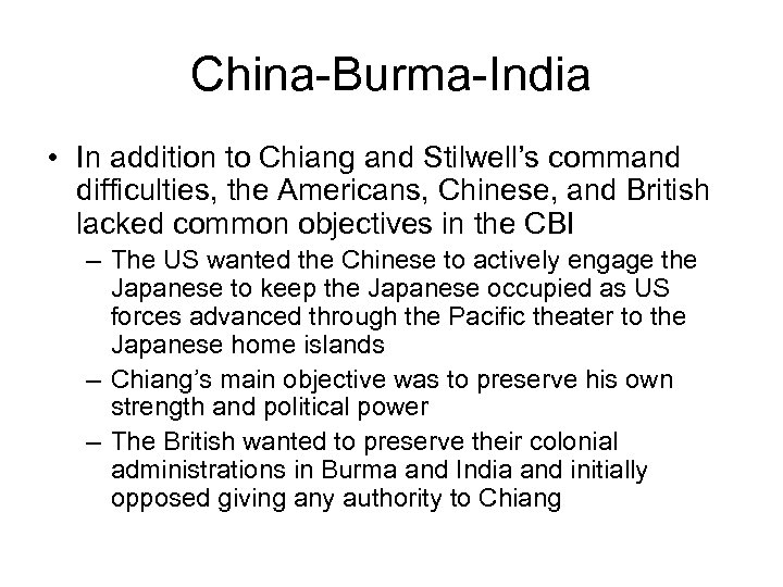 China-Burma-India • In addition to Chiang and Stilwell’s command difficulties, the Americans, Chinese, and