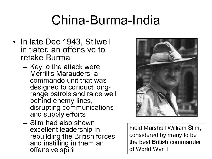 China-Burma-India • In late Dec 1943, Stilwell initiated an offensive to retake Burma –