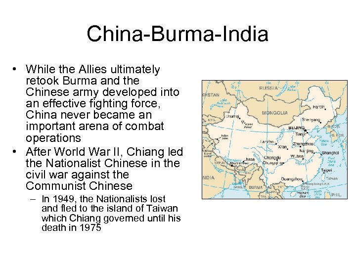 China-Burma-India • While the Allies ultimately retook Burma and the Chinese army developed into