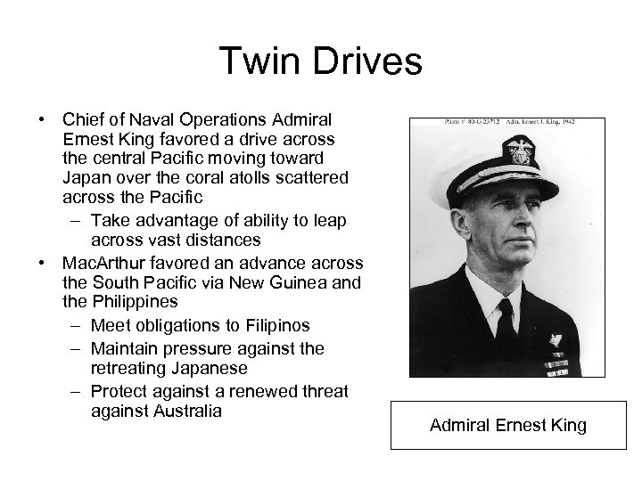 Twin Drives • Chief of Naval Operations Admiral Ernest King favored a drive across