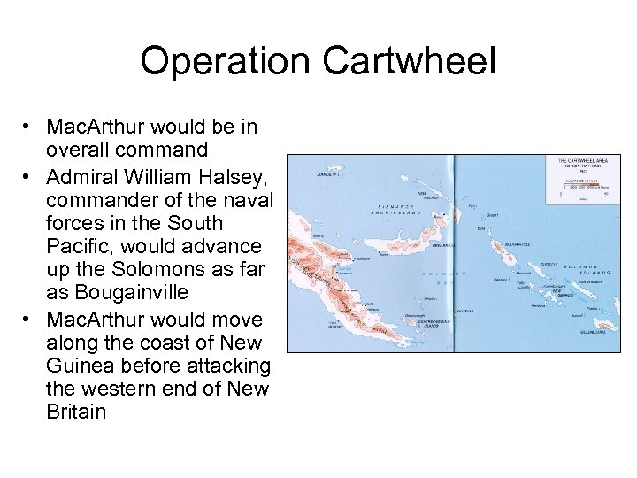 Operation Cartwheel • Mac. Arthur would be in overall command • Admiral William Halsey,