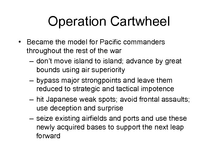 Operation Cartwheel • Became the model for Pacific commanders throughout the rest of the