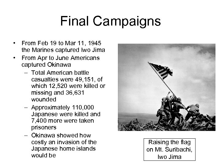 Final Campaigns • From Feb 19 to Mar 11, 1945 the Marines captured Iwo