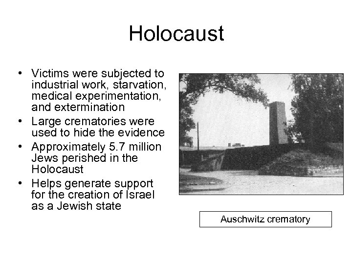 Holocaust • Victims were subjected to industrial work, starvation, medical experimentation, and extermination •