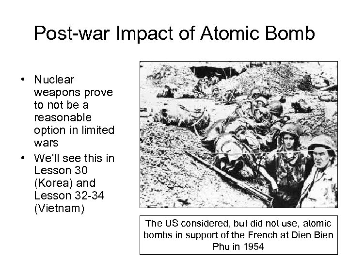 Post-war Impact of Atomic Bomb • Nuclear weapons prove to not be a reasonable