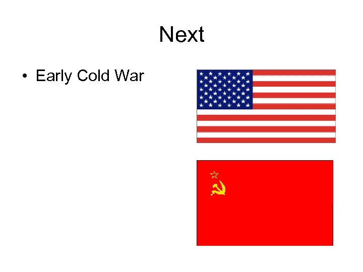Next • Early Cold War 