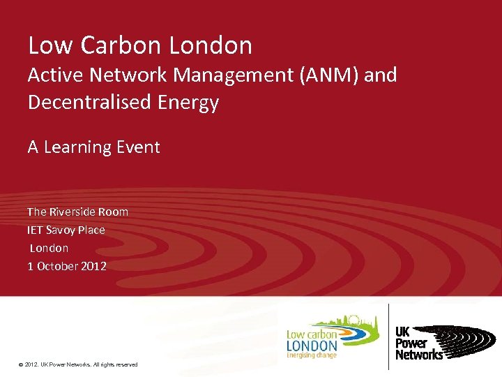 Low Carbon London Active Network Management (ANM) and Decentralised Energy A Learning Event The