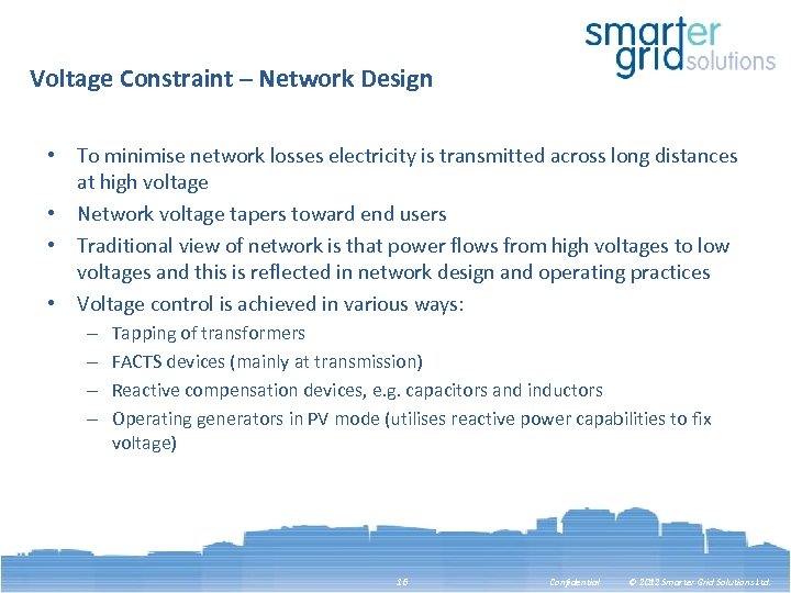 Voltage Constraint – Network Design • To minimise network losses electricity is transmitted across