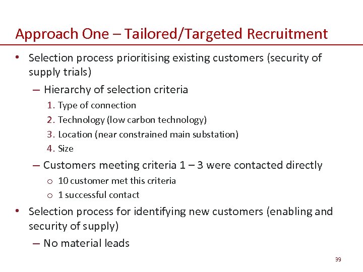 Approach One – Tailored/Targeted Recruitment • Selection process prioritising existing customers (security of supply
