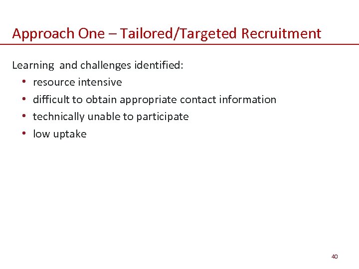 Approach One – Tailored/Targeted Recruitment Learning and challenges identified: • resource intensive • difficult