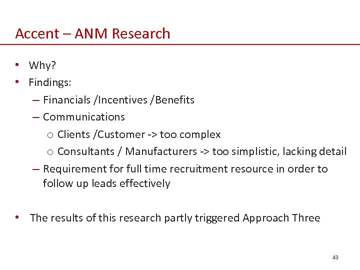 Accent – ANM Research • Why? • Findings: – Financials /Incentives /Benefits – Communications