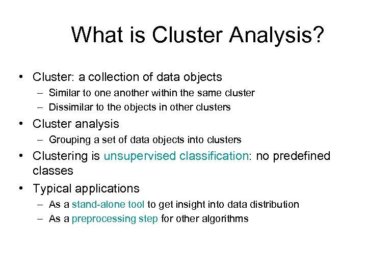 What is Cluster Analysis? • Cluster: a collection of data objects – Similar to