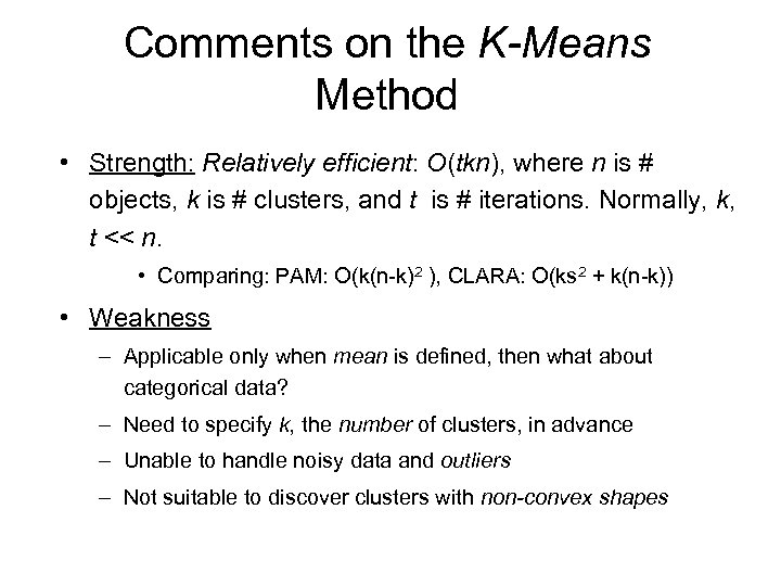 Comments on the K-Means Method • Strength: Relatively efficient: O(tkn), where n is #