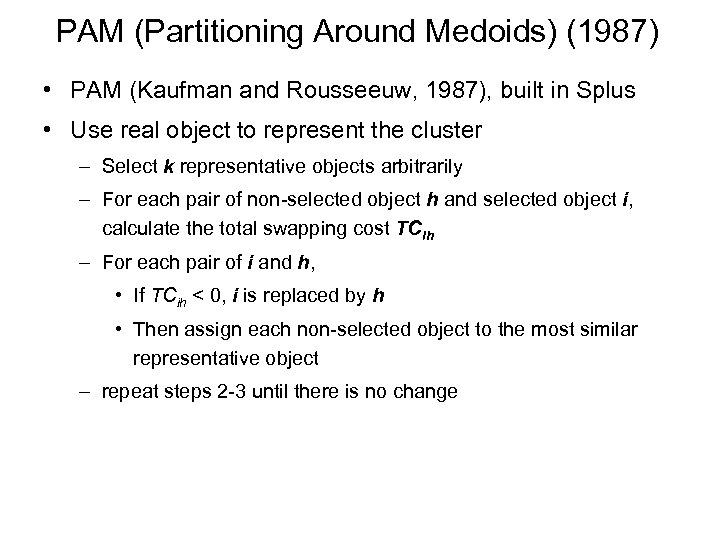 PAM (Partitioning Around Medoids) (1987) • PAM (Kaufman and Rousseeuw, 1987), built in Splus