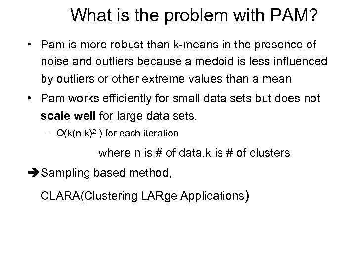 What is the problem with PAM? • Pam is more robust than k-means in