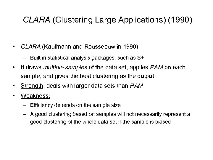 CLARA (Clustering Large Applications) (1990) • CLARA (Kaufmann and Rousseeuw in 1990) – Built