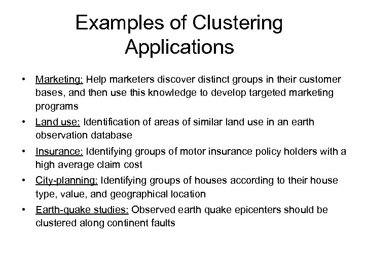 Examples of Clustering Applications • Marketing: Help marketers discover distinct groups in their customer