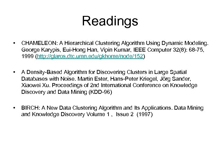 Readings • CHAMELEON: A Hierarchical Clustering Algorithm Using Dynamic Modeling. George Karypis, Eui-Hong Han,