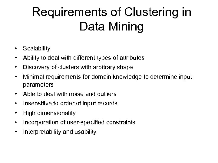 Requirements of Clustering in Data Mining • Scalability • Ability to deal with different