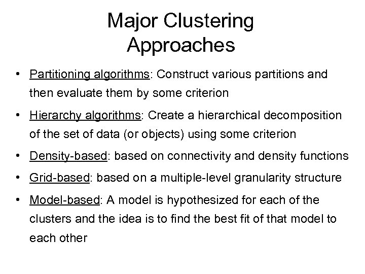 Major Clustering Approaches • Partitioning algorithms: Construct various partitions and then evaluate them by