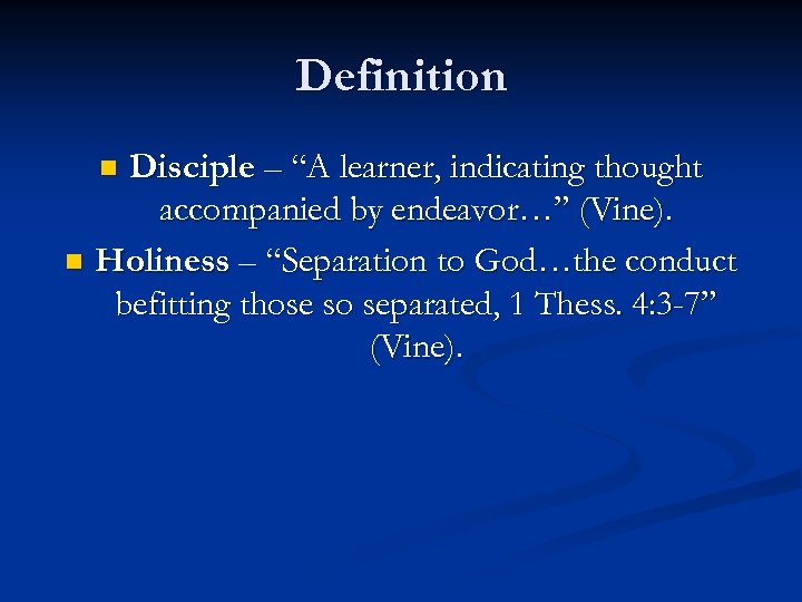 Definition Disciple – “A learner, indicating thought accompanied by endeavor…” (Vine). n Holiness –