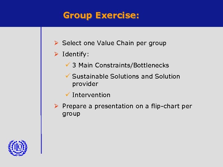 Group Exercise: Ø Select one Value Chain per group Ø Identify: ü 3 Main